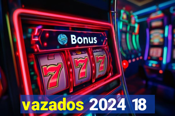 vazados 2024 18